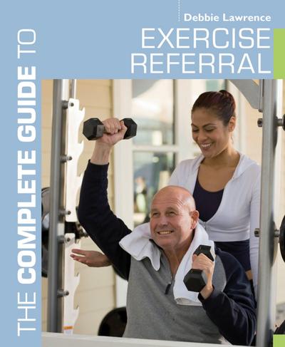 The Complete Guide to Exercise Referral