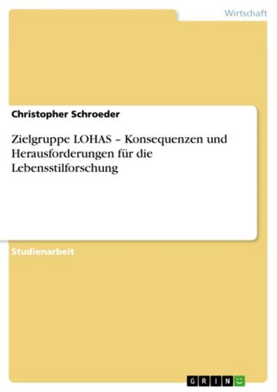 Zielgruppe LOHAS - Konsequenzen und Herausforderungen für die Lebensstilforschung