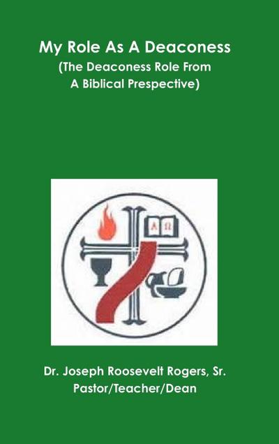 My Role As A Deaconess (The Deaconess Role From A Biblical Prespective)