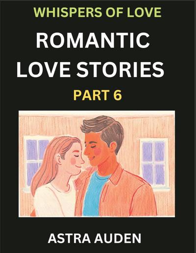 Romantic Love Stories (Part 6)- A Collection of Short and Sweet Love Stories