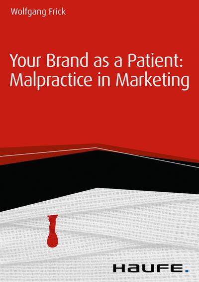 Your Brand as a Patient: Malpractice in Marketing