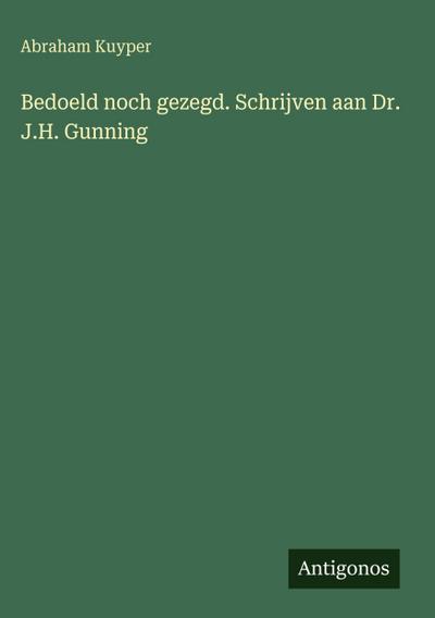 Bedoeld noch gezegd. Schrijven aan Dr. J.H. Gunning