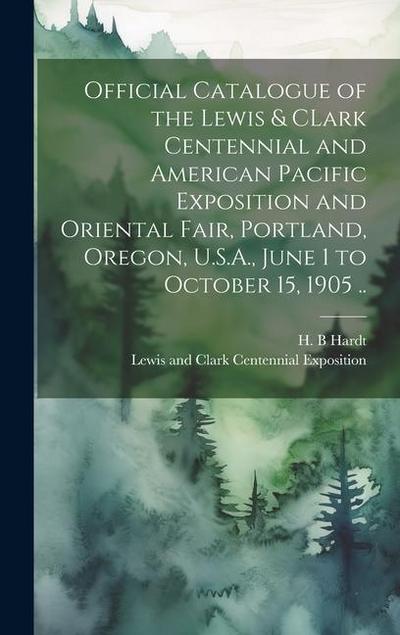 Official Catalogue of the Lewis & CLark Centennial and American Pacific Exposition and Oriental Fair, Portland, Oregon, U.S.A., June 1 to October 15