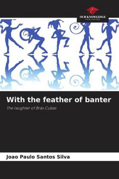 With the feather of banter