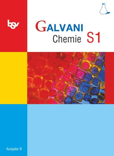 Galvani - Chemie für Gymnasien - Ausgabe B - Für sprachliche, musische, wirtschafts- und sozialwissenschaftliche Gymnasien in Bayern - Bisherige Ausgabe - Band S1: 9. Jahrgangsstufe