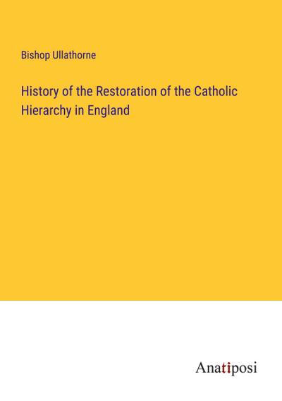History of the Restoration of the Catholic Hierarchy in England