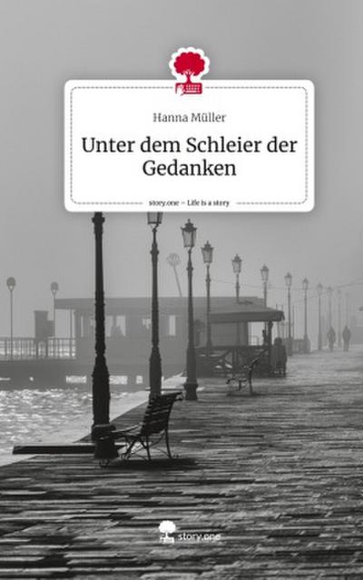 Unter dem Schleier der Gedanken. Life is a Story - story.one