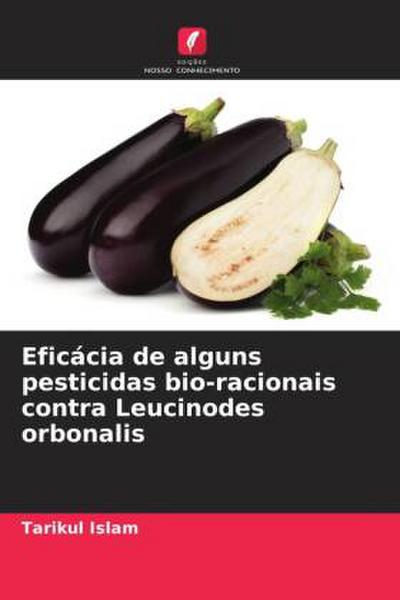 Eficácia de alguns pesticidas bio-racionais contra Leucinodes orbonalis