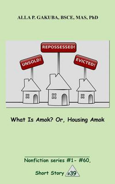What Is Amok?  Or, Housing Amok.