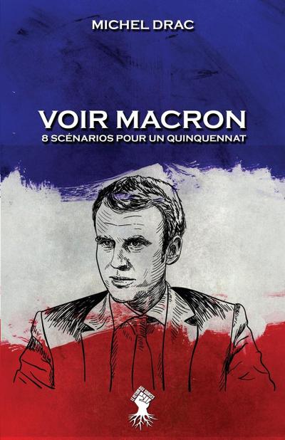 Voir Macron - 8 scénarios pour un quinquennat
