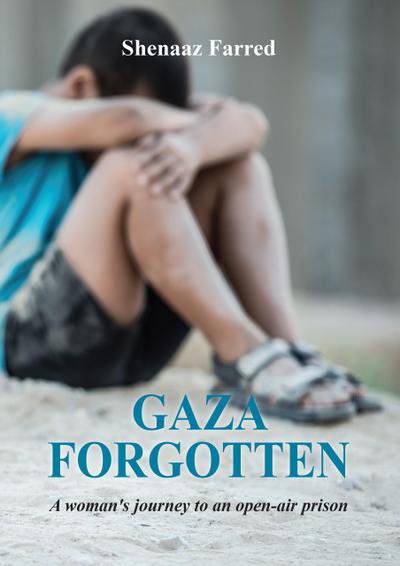 Gaza Forgotten - A Woman’s Journey to an Open-Air Prison