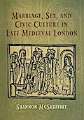 Marriage, Sex, and Civic Culture in Late Medieval London