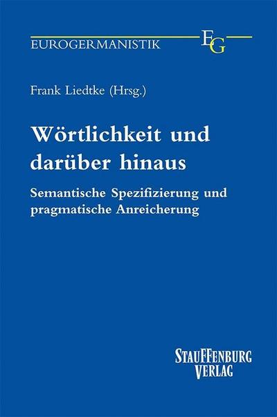 Wörtlichkeit und darüber hinaus: Semantische Spezifizierung und pragmatische Anreicherung (Eurogermanistik)