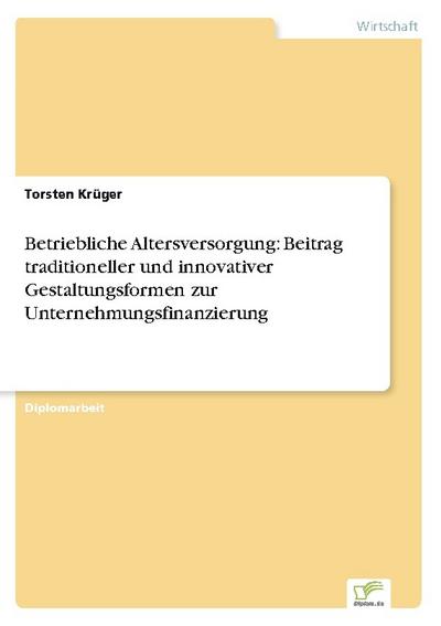 Betriebliche Altersversorgung: Beitrag traditioneller und innovativer Gestaltungsformen zur Unternehmungsfinanzierung