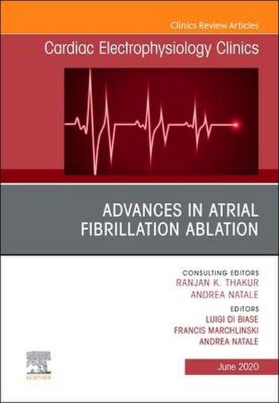 Advances in Atrial Fibrillation Ablation, an Issue of Cardiac Electrophysiology Clinics