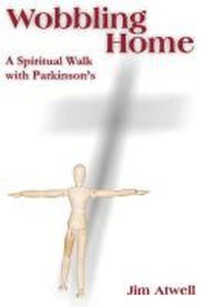 Wobbling Home: A Spiritual Walk with Parkinson’s