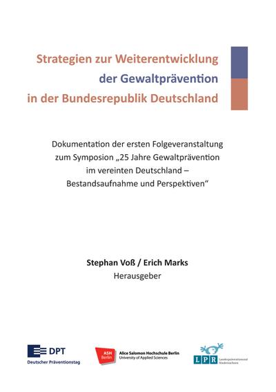 Strategien zur Weiterentwicklung der Gewaltprävention in der Bundesrepublik Deutschland: Dokumentation der ersten Folgeveranstaltung zum Symposium 25 ... im vereinten Deutschland - Bestandsaufnahme