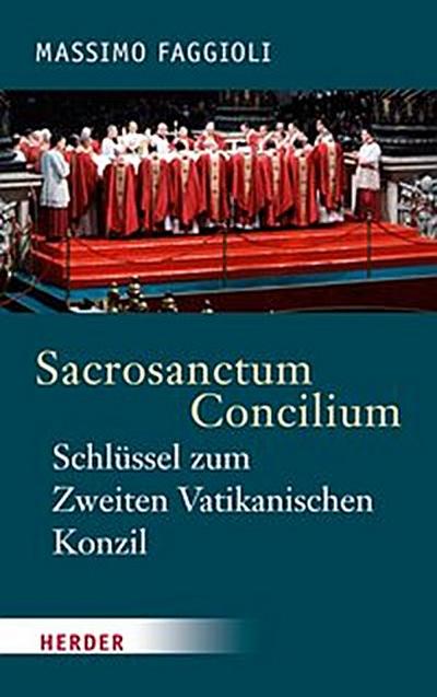 Sacrosanctum Concilium - der Schlüssel zum Zweiten Vatikanischen Konzil