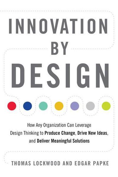 Innovation by Design: How Any Organization Can Leverage Design Thinking to Produce Change, Drive New Ideas, and Deliver Meaningful Solutions