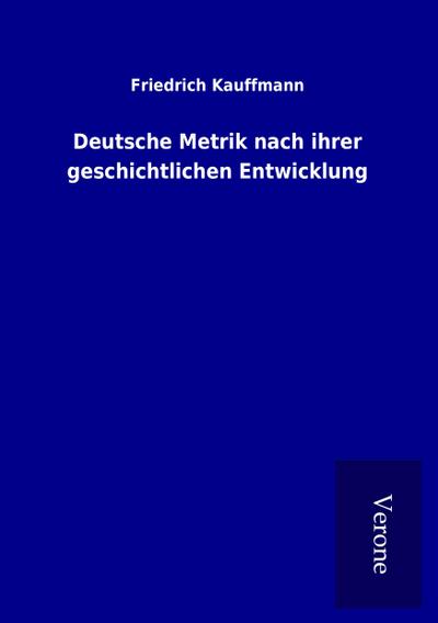Deutsche Metrik nach ihrer geschichtlichen Entwicklung