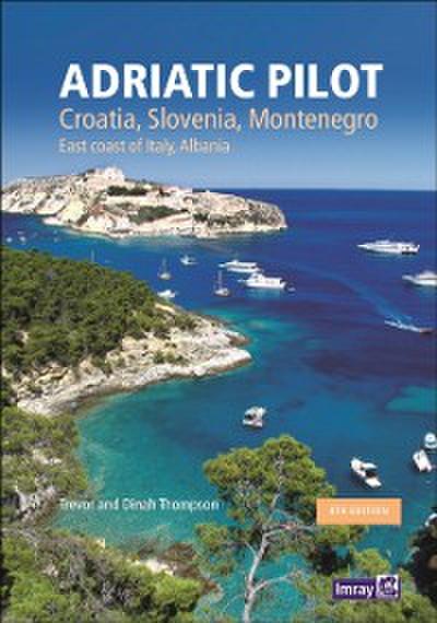 Adriatic Pilot : Croatia, Slovenia, Montenegro, East Coast of Italy, Albania