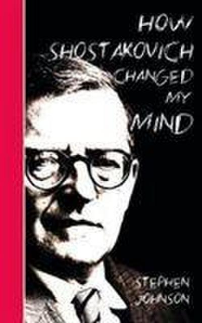 Johnson, S: How Shostakovich Changed My Mind