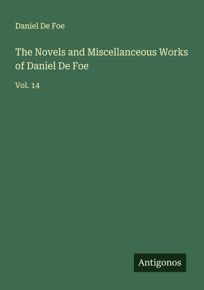 The Novels and Miscellanceous Works of Daniel De Foe