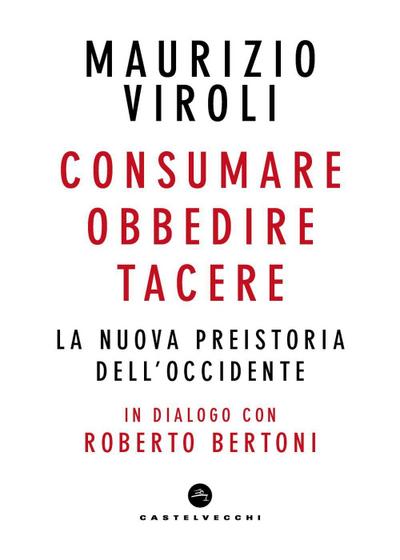 Consumare, obbedire, tacere. La nuova preistoria dell’Occidente. In dialogo con Roberto Bertoni
