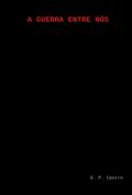 A Guerra Entre Nós