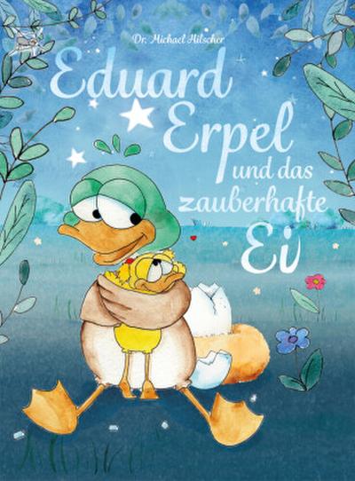 Eduard Erpel und das zauberhafte Ei