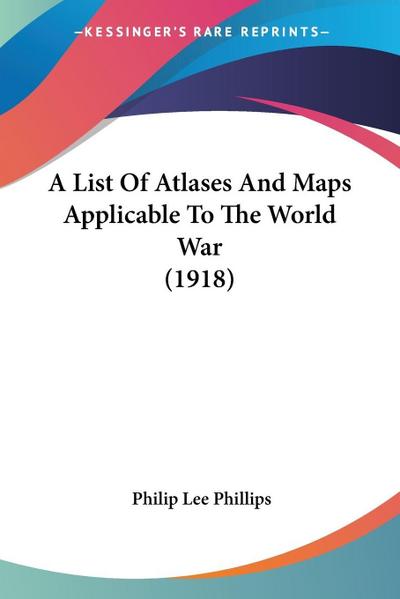 A List Of Atlases And Maps Applicable To The World War (1918)
