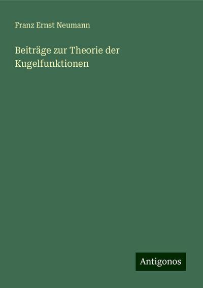 Neumann, F: Beiträge zur Theorie der Kugelfunktionen