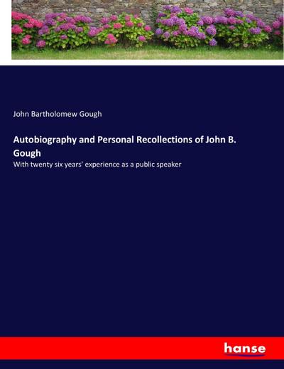 Autobiography and Personal Recollections of John B. Gough - John Bartholomew Gough