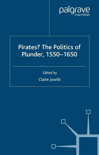 Pirates? The Politics of Plunder, 1550-1650