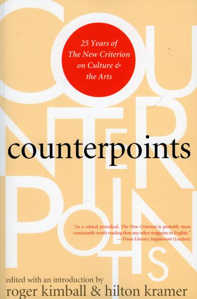 Counterpoints: Twenty-Five Years of the New Criterion on Culture and the Arts