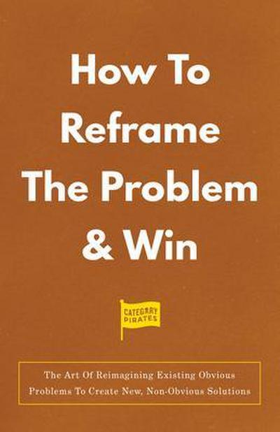 How To Reframe The Problem & Win