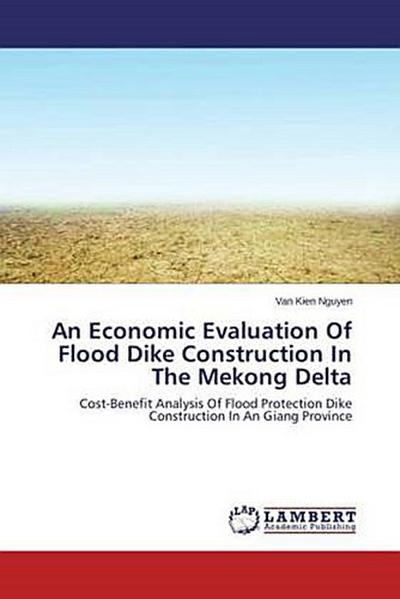 An Economic Evaluation Of Flood Dike Construction In The Mekong Delta