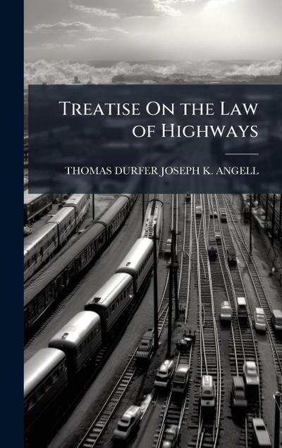 Treatise On the Law of Highways