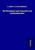 Die Thrombose nach Versuchen und Leichenbefunden