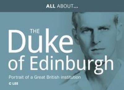 Lee, C: All About Prince Philip, HRH Duke of Edinburgh