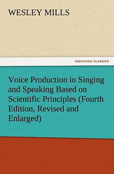 Voice Production in Singing and Speaking Based on Scientific Principles (Fourth Edition, Revised and Enlarged)