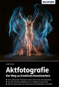 Aktfotografie - Der Weg zu kreativen Kunstwerken
