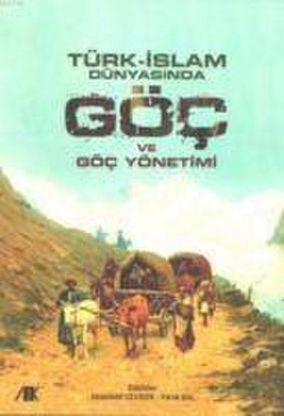 Türk-Islam Dünyasinda Göc ve Göc Yönetimi