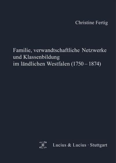 Familie, verwandtschaftliche Netzwerke und Klassenbildung im ländlichen Westfalen (1750-1874)