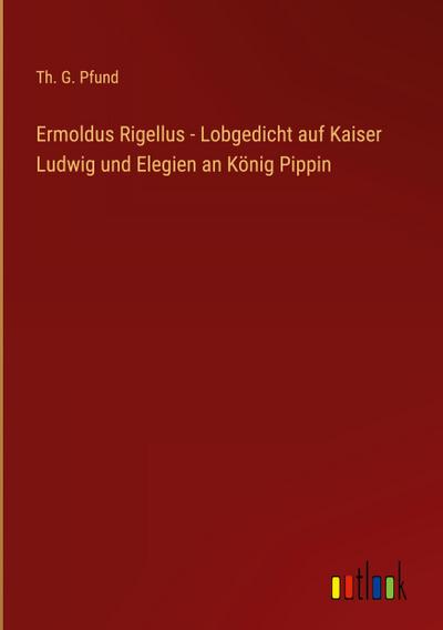 Ermoldus Rigellus - Lobgedicht auf Kaiser Ludwig und Elegien an König Pippin