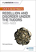 My Revision Notes: OCR A-level History: Rebellion and Disorder under the Tudors 1485-1603