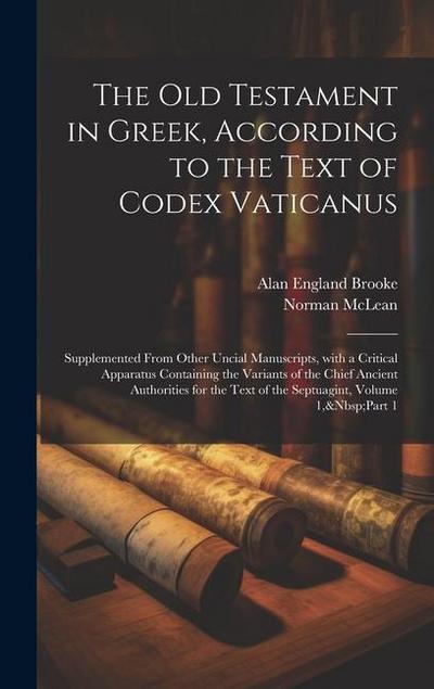 The Old Testament in Greek, According to the Text of Codex Vaticanus: Supplemented from Other Uncial Manuscripts, with a Critical Apparatus Containing