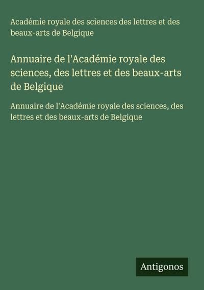 Annuaire de l’Académie royale des sciences, des lettres et des beaux-arts de Belgique