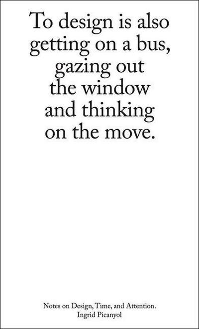 To Design Is Also Getting on a Bus, Gazing Out the Window and Thinking on the Move