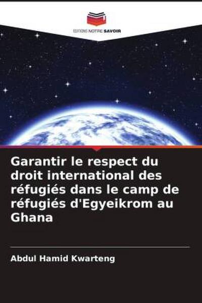 Garantir le respect du droit international des réfugiés dans le camp de réfugiés d’Egyeikrom au Ghana